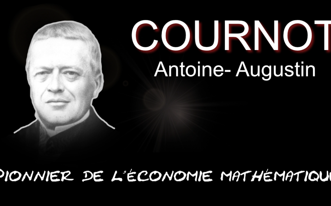 Cournot, pionnier de l’économie mathématique