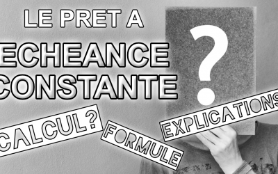 Le prêt à échéance constante : comment obtient-on la formule? (Focus)