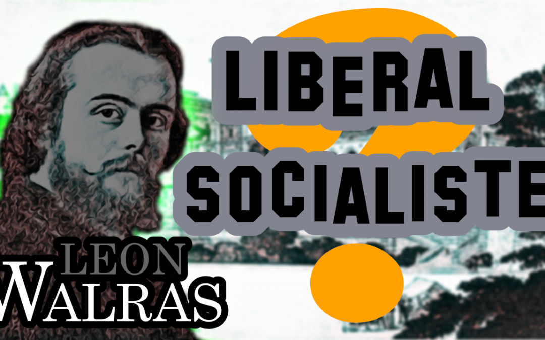 Léon Walras : libéral ou socialiste?