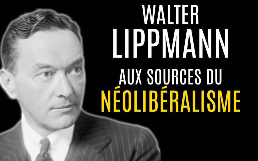Walter LIPPMANN : le NÉOLIBÉRALISME est-il un Progressisme?